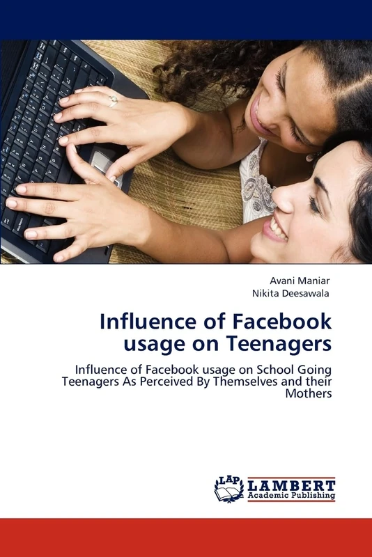 Influence of Facebook usage on Teenagers: Influence of Facebook usage on School Going Teenagers As Perceived By Themselves and their Mothers