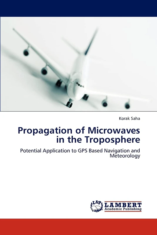 Propagation of Microwaves in the Troposphere: Potential Application to GPS Based Navigation and Meteorology