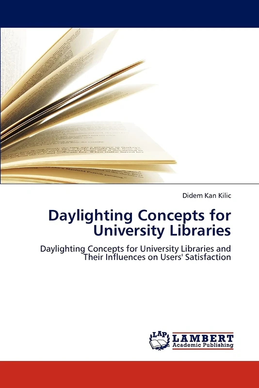 Daylighting Concepts for University Libraries: Daylighting Concepts for University Libraries and Their Influences on Users' Satisfaction