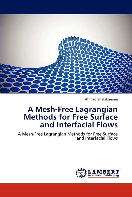 A Mesh-Free Lagrangian Methods for Free Surface and Interfacial Flows: A Mesh-Free Lagrangian Methods for Free Surface and Interfacial Flows