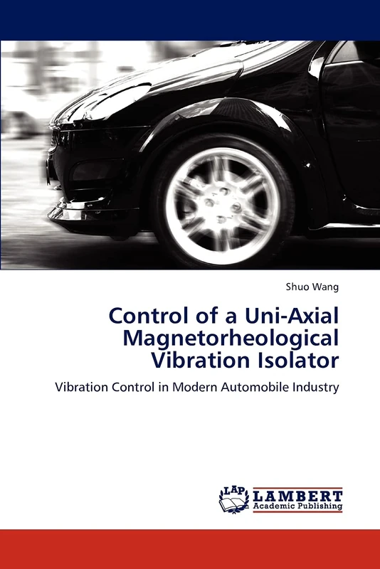 Control of a Uni-Axial Magnetorheological Vibration Isolator: Vibration Control in Modern Automobile Industry