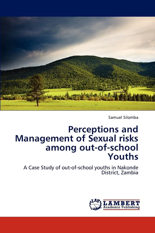Perceptions and Management of Sexual risks among out-of-school Youths: A Case Study of out-of-school youths in Nakonde District, Zambia