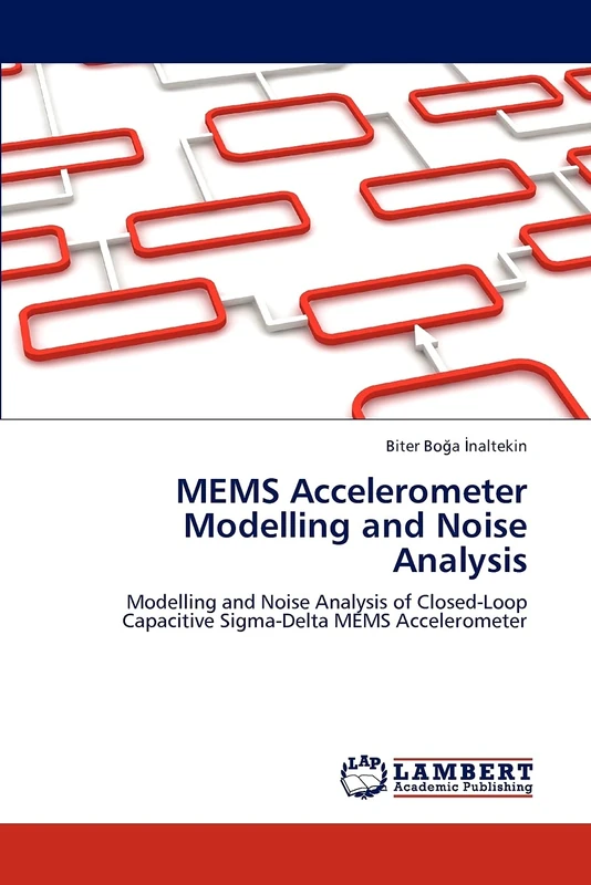 MEMS Accelerometer Modelling and Noise Analysis: Modelling and Noise Analysis of Closed-Loop Capacitive Sigma-Delta MEMS Accelerometer