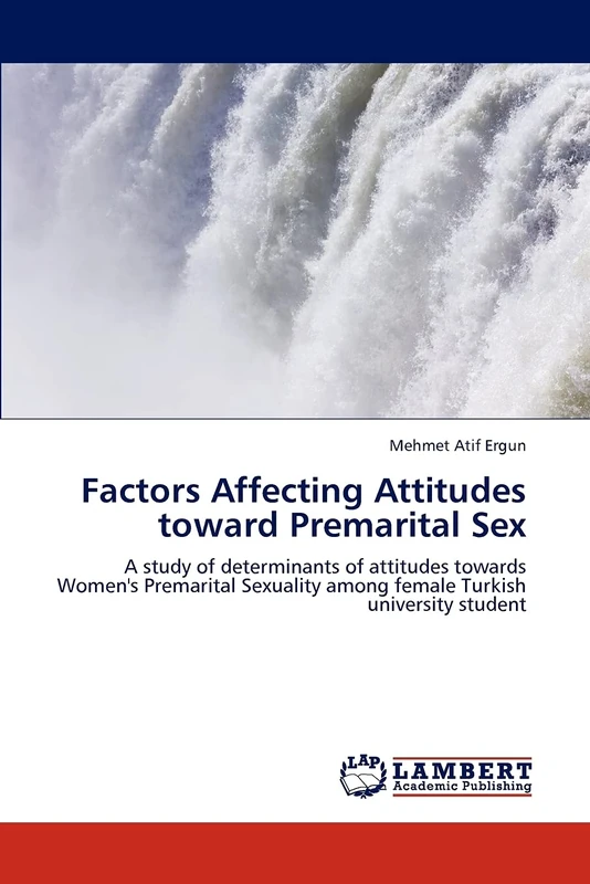 Factors Affecting Attitudes toward Premarital Sex: A study of determinants of attitudes towards Women's Premarital Sexuality among female Turkish university student