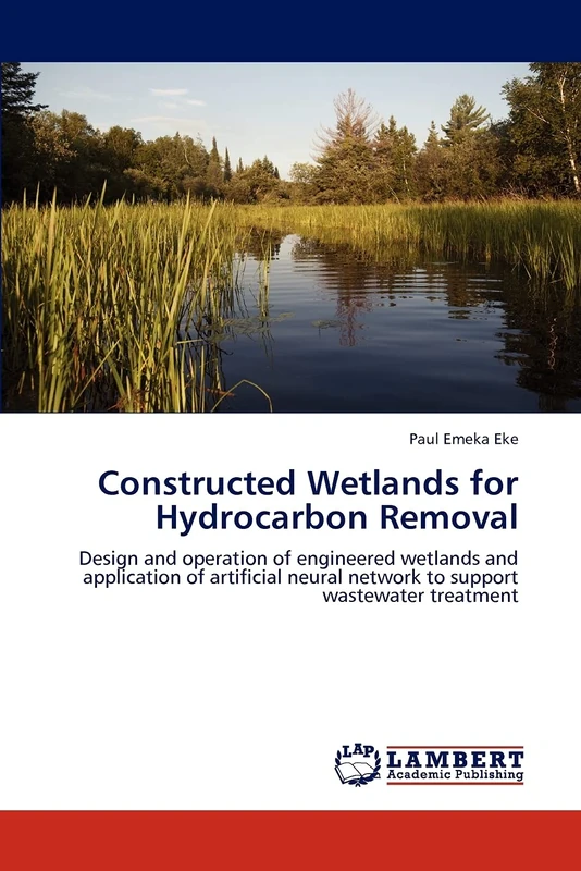 Constructed Wetlands for Hydrocarbon Removal: Design and operation of engineered wetlands and application of artificial neural network to support wastewater treatment