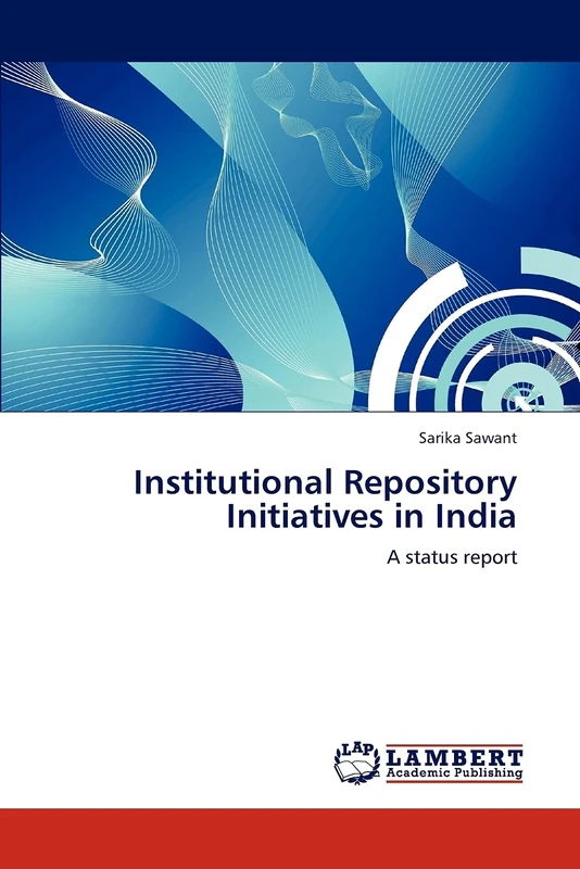 Institutional Repository Initiatives in India: A status report