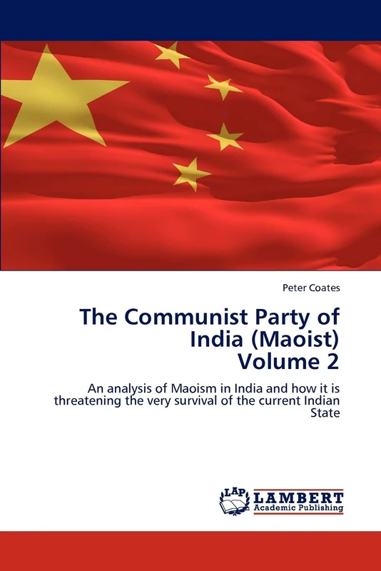 The Communist Party of India (Maoist) Volume 2: An analysis of Maoism in India and how it is threatening the very survival of the current Indian State