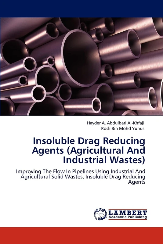 Insoluble Drag Reducing Agents (Agricultural And Industrial Wastes): Improving The Flow In Pipelines Using Industrial And Agricultural Solid Wastes, Insoluble Drag Reducing Agents - Image 1