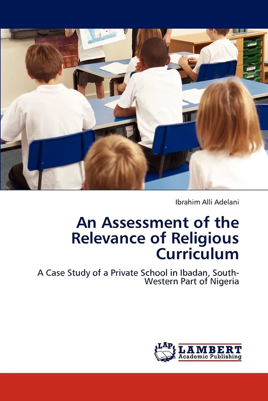 An Assessment of the Relevance of Religious Curriculum: A Case Study of a Private School in Ibadan, South-Western Part of Nigeria
