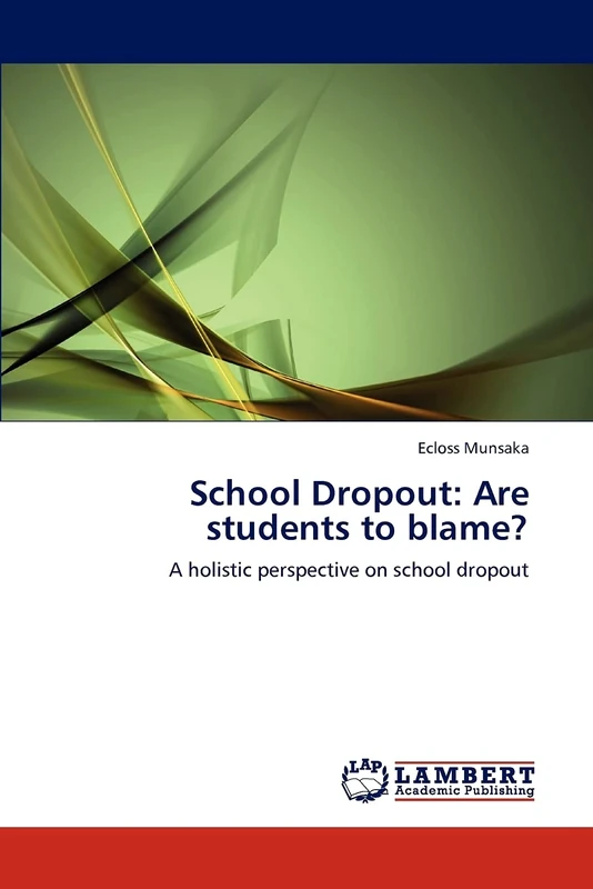 School Dropout: Are students to blame?: A holistic perspective on school dropout