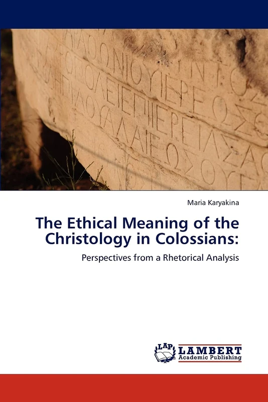 The Ethical Meaning of the Christology in Colossians:: Perspectives from a Rhetorical Analysis