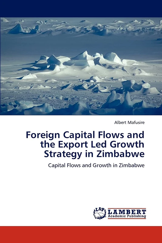 Foreign Capital Flows and the Export Led Growth Strategy in Zimbabwe: Capital Flows and Growth in Zimbabwe
