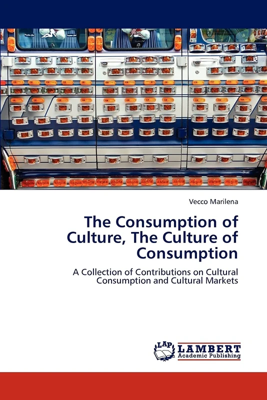 The Consumption of Culture, The Culture of Consumption: A Collection of Contributions on Cultural Consumption and Cultural Markets