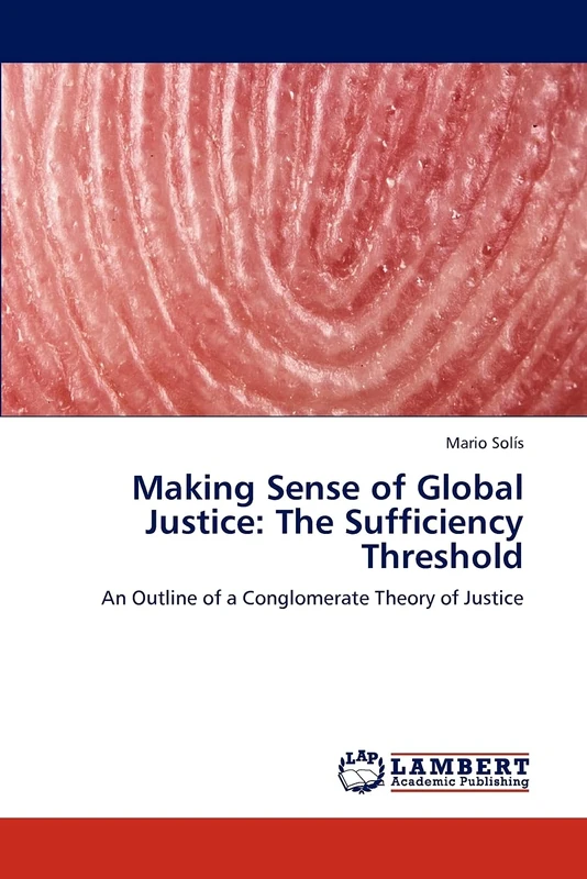 Making Sense of Global Justice: The Sufficiency Threshold: An Outline of a Conglomerate Theory of Justice