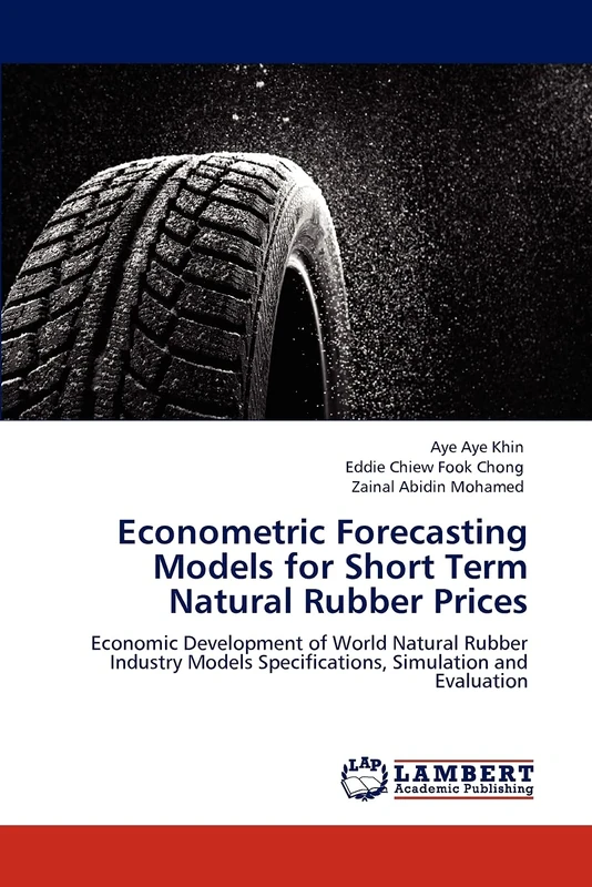Econometric Forecasting Models for Short Term Natural Rubber Prices: Economic Development of World Natural Rubber Industry Models Specifications, Simulation and Evaluation