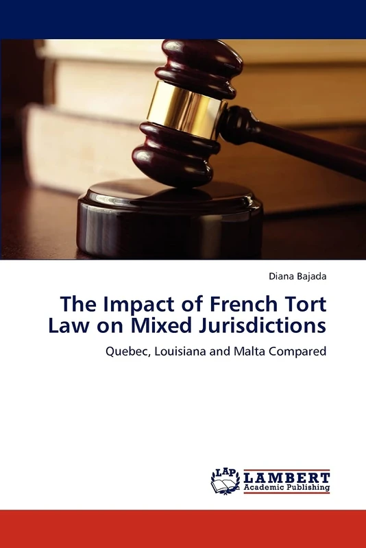 The Impact of French Tort Law on Mixed Jurisdictions: Quebec, Louisiana and Malta Compared - Image 1