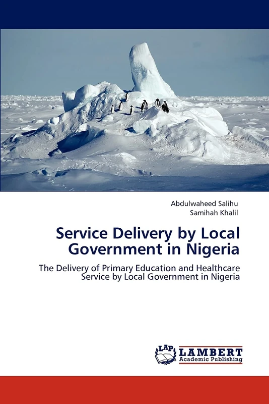 Service Delivery by Local Government in Nigeria: The Delivery of Primary Education and Healthcare Service by Local Government in Nigeria