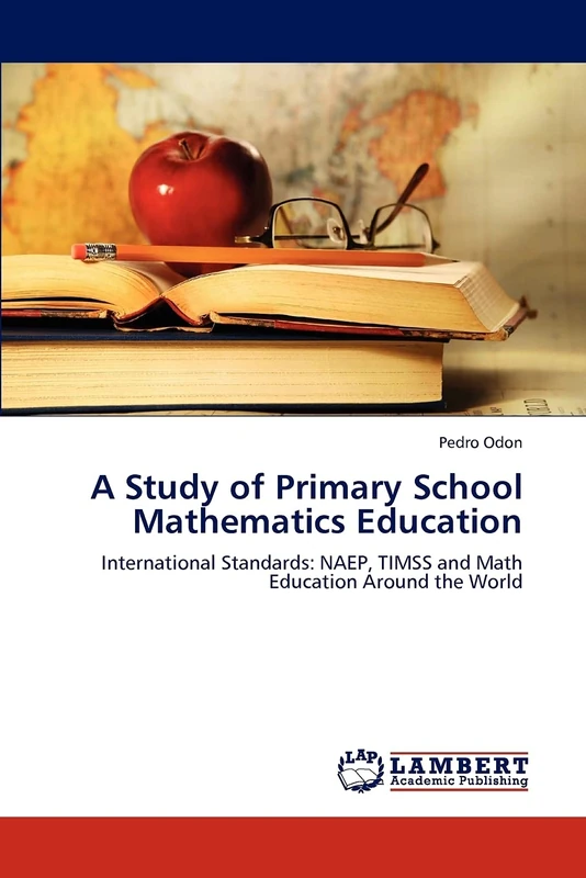 A Study of Primary School Mathematics Education: International Standards: NAEP, TIMSS and Math Education Around the World