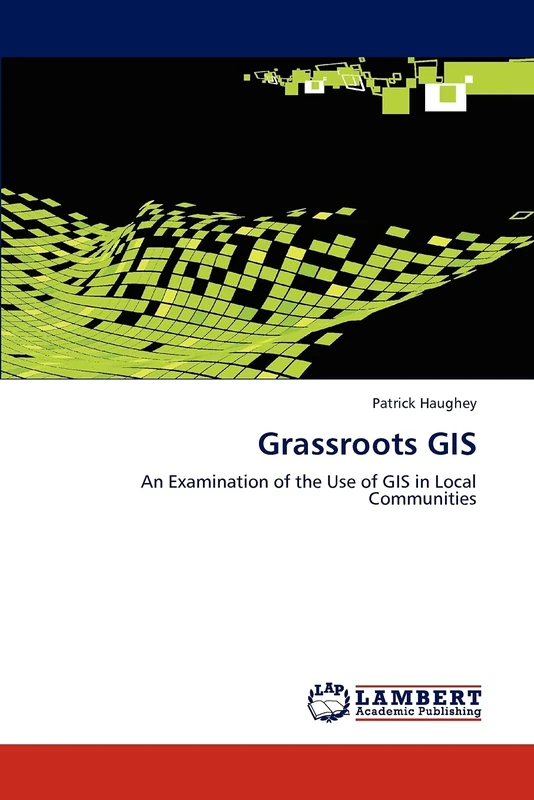 Grassroots GIS: An Examination of the Use of GIS in Local Communities