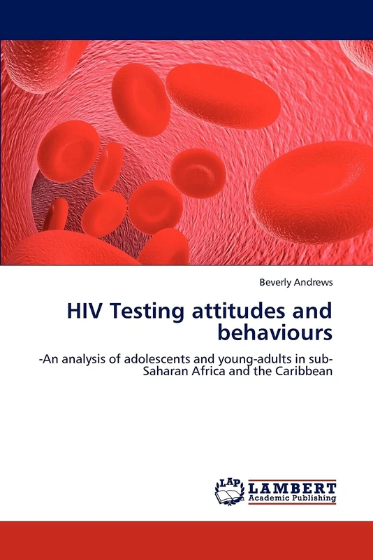 HIV Testing attitudes and behaviours: -An analysis of adolescents and young-adults in sub-Saharan Africa and the Caribbean