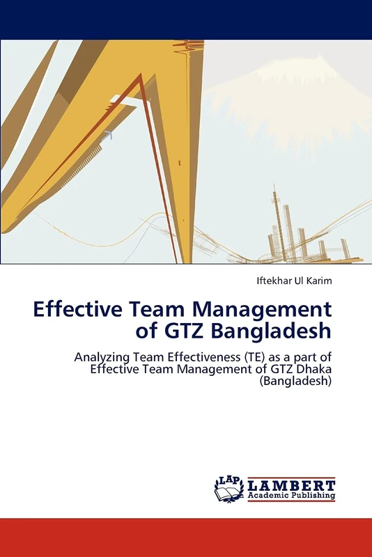 Effective Team Management of GTZ Bangladesh: Analyzing Team Effectiveness (TE) as a part of Effective Team Management of GTZ Dhaka (Bangladesh) - Image 1