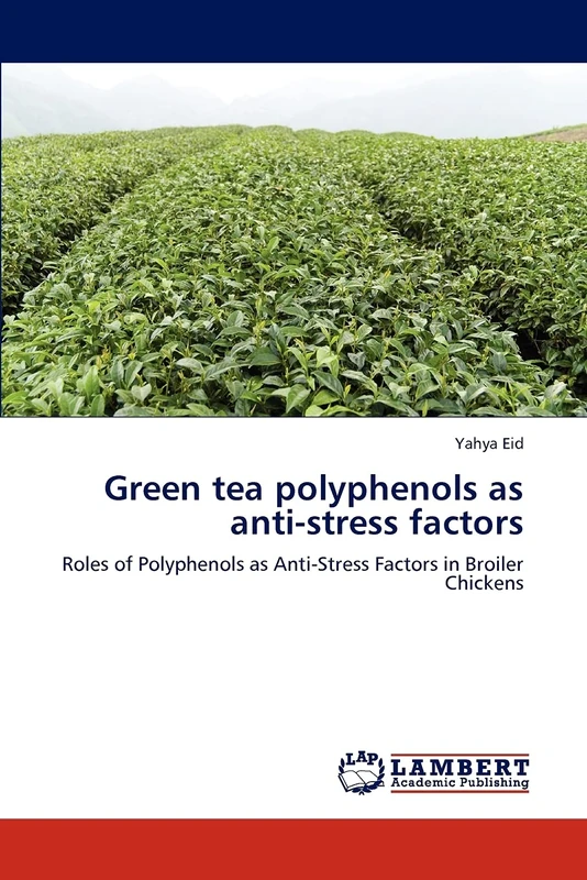 Green tea polyphenols as anti-stress factors: Roles of Polyphenols as Anti-Stress Factors in Broiler Chickens