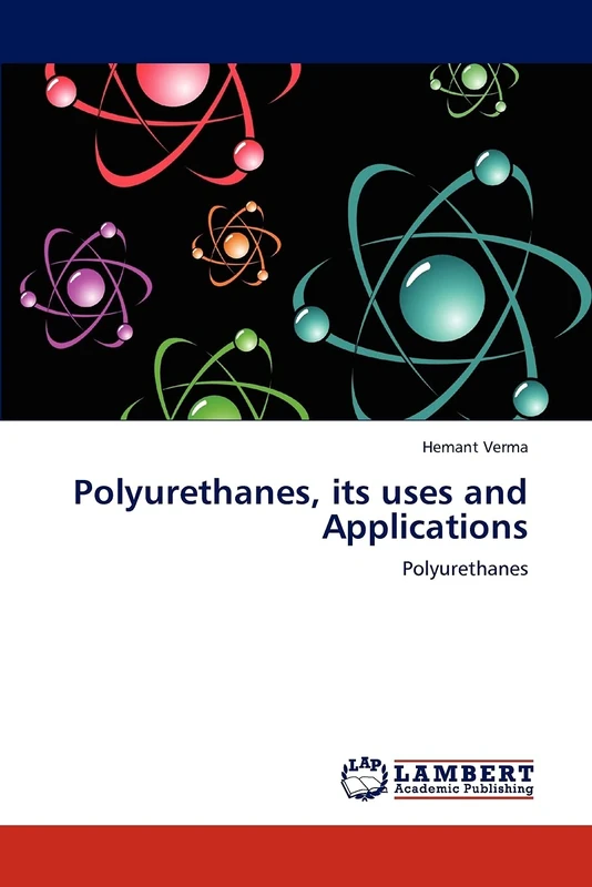 Polyurethanes, its uses and Applications: Polyurethanes