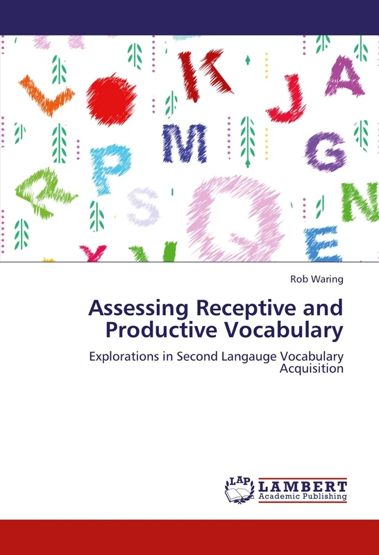 Assessing Receptive and Productive Vocabulary: Explorations in Second Langauge Vocabulary Acquisition