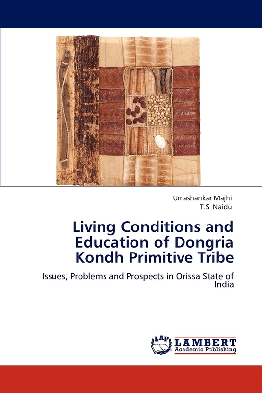 Living Conditions and Education of Dongria Kondh Primitive Tribe: Issues, Problems and Prospects in Orissa State of India