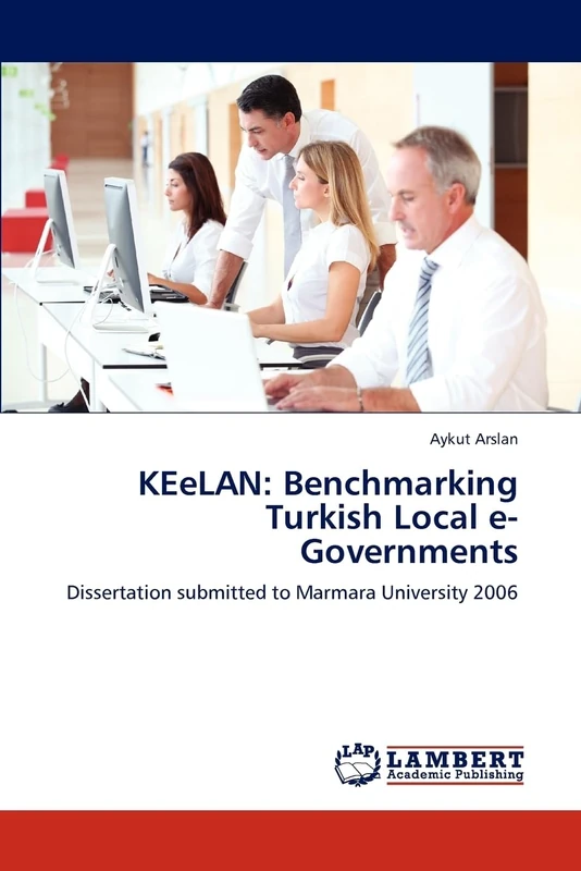 KEeLAN: Benchmarking Turkish Local e-Governments: Dissertation submitted to Marmara University 2006