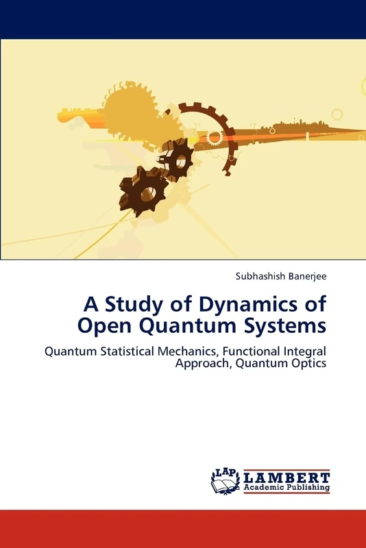 A Study of Dynamics of Open Quantum Systems: Quantum Statistical Mechanics, Functional Integral Approach, Quantum Optics