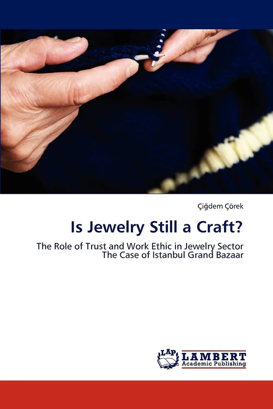 Is Jewelry Still a Craft?: The Role of Trust and Work Ethic in Jewelry Sector The Case of Istanbul Grand Bazaar
