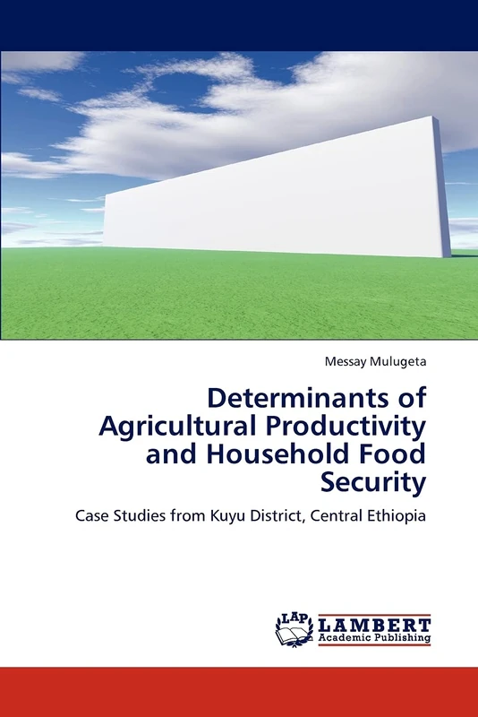 Determinants of Agricultural Productivity and Household Food Security: Case Studies from Kuyu District, Central Ethiopia