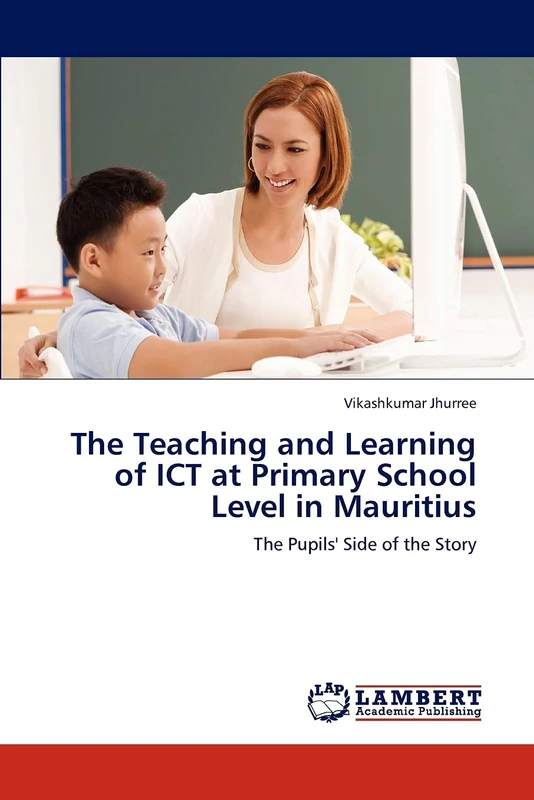 The Teaching and Learning of ICT at Primary School Level in Mauritius: The Pupils' Side of the Story