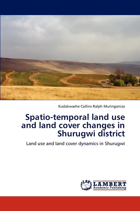 Spatio-temporal land use and land cover changes in Shurugwi district: Land use and land cover dynamics in Shurugwi