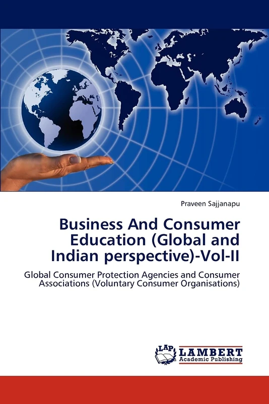 Business And Consumer Education (Global and Indian perspective)-Vol-II: Global Consumer Protection Agencies and Consumer Associations (Voluntary Consumer Organisations)