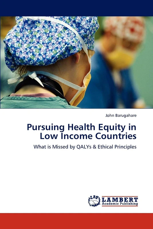 Pursuing Health Equity in Low Income Countries: What is Missed by QALYs & Ethical Principles