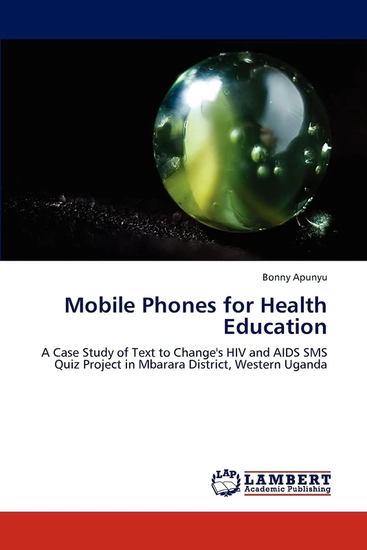 Mobile Phones for Health Education: A Case Study of Text to Change's HIV and AIDS SMS Quiz Project in Mbarara District, Western Uganda