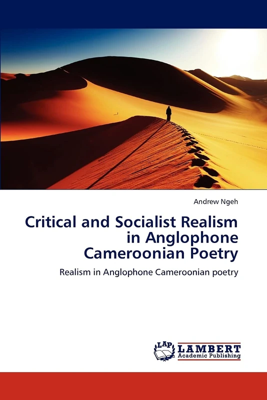 Critical and Socialist Realism in Anglophone Cameroonian Poetry: Realism in Anglophone Cameroonian poetry