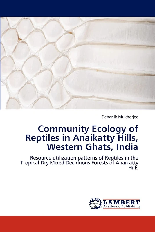 Community Ecology of Reptiles in Anaikatty Hills, Western Ghats, India: Resource utilization patterns of Reptiles in the Tropical Dry Mixed Deciduous Forests of Anaikatty Hills