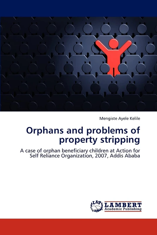 Orphans and problems of property stripping: A case of orphan beneficiary children at Action for Self Reliance Organization, 2007, Addis Ababa
