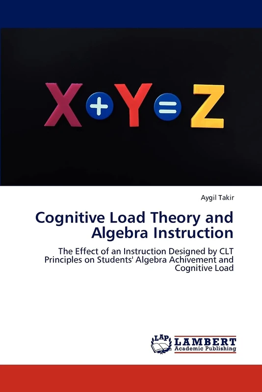 Cognitive Load Theory and Algebra Instruction: The Effect of an Instruction Designed by CLT Principles on Students' Algebra Achivement and Cognitive Load