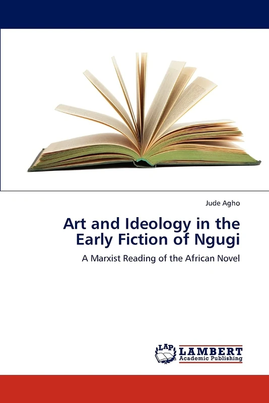 Art and Ideology in the Early Fiction of Ngugi: A Marxist Reading of the African Novel - Image 1