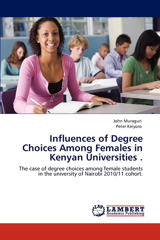 Influences of Degree Choices Among Females in Kenyan Universities .: The case of degree choices among female students in the university of Nairobi 2010/11 cohort.
