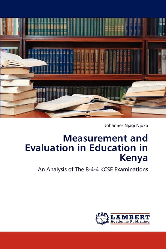Measurement and Evaluation in Education in Kenya: An Analysis of The 8-4-4 KCSE Examinations