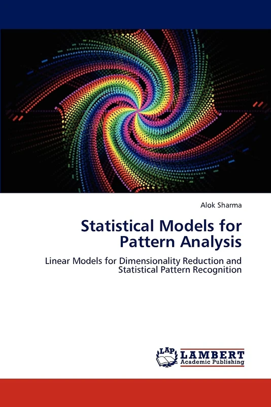 Statistical Models for Pattern Analysis: Linear Models for Dimensionality Reduction and Statistical Pattern Recognition