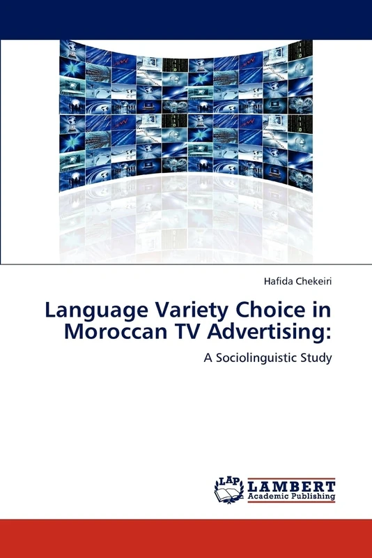 Language Variety Choice in Moroccan TV Advertising:: A Sociolinguistic Study