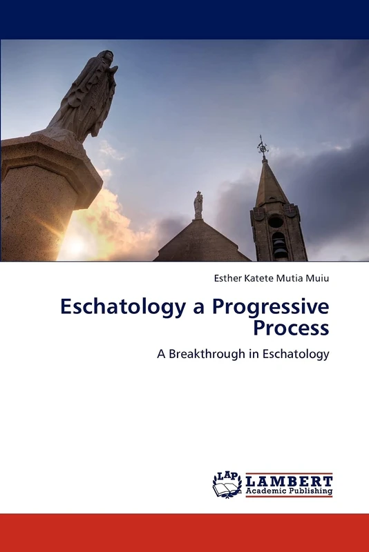 Eschatology a Progressive Process: A Breakthrough in Eschatology