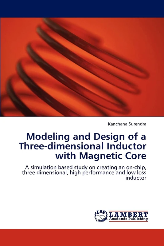 Modeling and Design of a Three-dimensional Inductor with Magnetic Core: A simulation based study on creating an on-chip, three dimensional, high performance and low loss inductor - Image 1