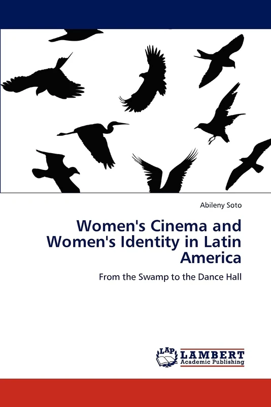 Women's Cinema and Women's Identity in Latin America: From the Swamp to the Dance Hall